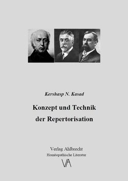 Konzept und Technik der Repertorisation von Ahlbrecht,  Jens, Kasad,  Kershasp N.