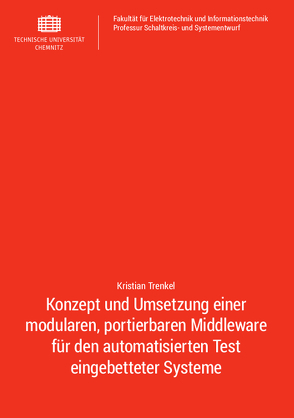 Konzept und Umsetzung einer modularen, portierbaren Middleware für den automatisierten Test eingebetteter Systeme von Trenkel,  Kristian