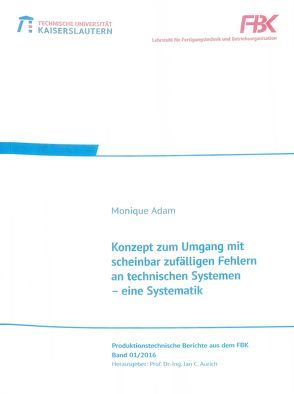 Konzept zum Umgang mit scheinbar zufälligen Fehlern an technischen Systemen – eine Systematik von Adam,  Monique