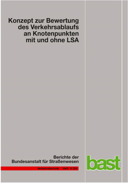 Konzept zur Bewertung des Verkehrsablaufs an Knotenpunkten mit und ohne LSA von Baier,  Michael, Buck,  Sebastian, Leyn,  Ulrike, Schimpf,  Martin, Schmotz,  Martin, Schuckließ,  Wolfgang, Vortisch,  Peter