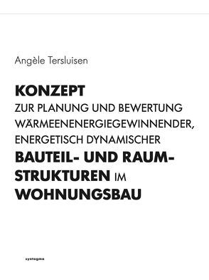 Konzept zur Planung und Bewertung wärmeenergiegewinnender, energetisch dynamischer Bauteil- und Raumstrukturen im Wohnungsbau von Tersluisen,  Angèle