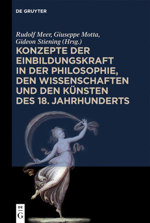 Konzepte der Einbildungskraft in der Philosophie, den Wissenschaften und den Künsten des 18. Jahrhunderts von Meer,  Rudolf, Motta,  Giuseppe, Stiening,  Gideon