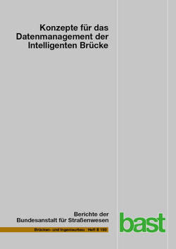 Konzepte für das Datenmanagement der Intelligenten Brücke von Empelmann,  Martin, Hellenbrand,  Andreas, Javidmehr,  Sara, Kessel,  Tanja, Rathgen,  Johannes, Sietas,  Julia, Ulbricht,  Markus, Wagner,  Florian