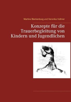 Konzepte für die Trauerbegleitung von Kindern und Jugendlichen von Blankenburg,  Martine, Vollmer,  Veronika