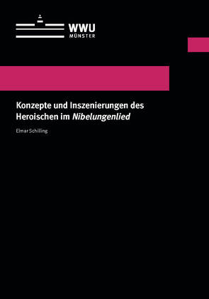 Konzepte und Inszenierungen des Heroischen im Nibelungenlied von Schilling,  Elmar