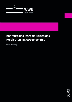 Konzepte und Inszenierungen des Heroischen im Nibelungenlied von Schilling,  Elmar