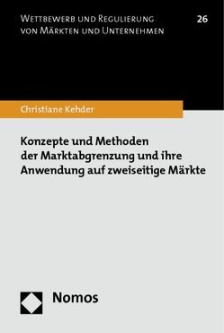 Konzepte und Methoden der Marktabgrenzung und ihre Anwendung auf zweiseitige Märkte von Kehder,  Christiane