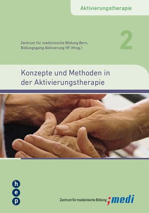 Konzepte und Methoden in der Aktivierungstherapie von Zentrum für medizinische Bildung