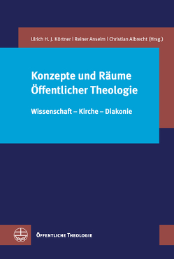 Konzepte und Räume Öffentlicher Theologie von Albrecht,  Christian, Anselm,  Reiner, Körtner,  Ulrich H. J.