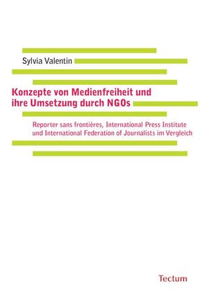 Konzepte von Medienfreiheit und ihre Umsetzung durch NGOs von Valentin,  Sylvia