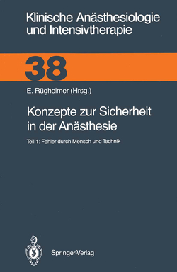 Konzepte zur Sicherheit in der Anästhesie von Ahnefeld,  F.W., Bergmann,  H., Braun,  G.G., Braun,  U., Dick,  W., Ellmauer,  S., Eyrich,  K., Eyrich,  R., Frankenberger,  H., Friesdorf,  W., Gauß,  A., Götz,  H., Grimm,  H., Gütl,  C., Halmagyi,  M., Hintzenstern,  U.von, Hossli,  G., Kamp,  H.-D., Kilian,  J., Kraus,  G.-B., Krieger,  J., List,  W.F., Ludes,  B., Martens,  G., Obermayer,  A., Opderbecke,  H.W., Otteni,  J.C., Pasch,  T., Peter,  K., Rüden,  H., Rügheimer,  E., Schmitz,  J.E., Schreiber,  M.N., Schricker,  K.T., Seeling,  W., Steib,  A., Stein,  B., Strauss,  H., Turner,  E., Ulsenheimer,  K., Weißauer,  W., Wilder-Smith,  O.H.G., Wolff,  A.Frhr.von, Zapf,  C.L.