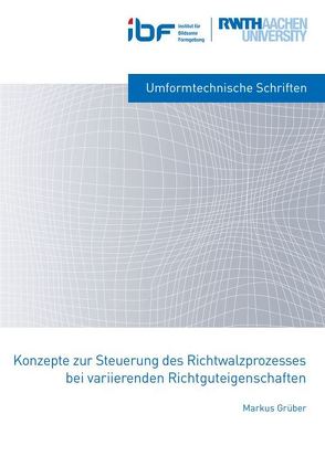 Konzepte zur Steuerung des Richtwalzprozesses bei variierenden Richtguteigenschaften von Grüber,  Markus