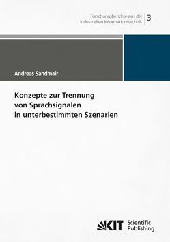 Konzepte zur Trennung von Sprachsignalen in unterbestimmten Szenarien von Sandmair,  Andreas