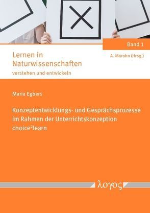 Konzeptentwicklungs- und Gesprächsprozesse im Rahmen der Unterrichtskonzeption „choice2learn“ von Egbers,  Maria