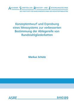 Konzeptentwurf und Erprobung eines Messsystems zur verbesserten Bestimmung der Ablegereife von Rundstahlgliederketten von Nienhaus,  Karl, Schütz,  Markus