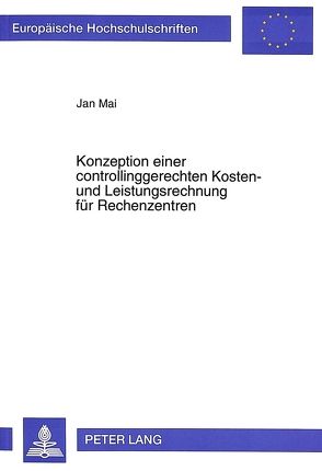 Konzeption einer controllinggerechten Kosten- und Leistungsrechnung für Rechenzentren von Mai,  Jan