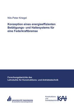 Konzeption eines energieeffizienten Betätigungs- und Haltesystems für eine Federkraftbremse von Kriegel,  Nils-Peter