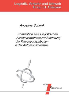 Konzeption eines logistischen Assistenzsystems zur Steuerung der Fahrzeugdistribution in der Automobilindustrie von Clausen,  Uwe, Schenk,  Angelina