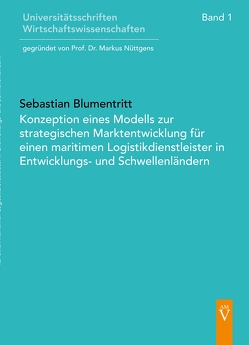 Konzeption eines Modells zur strategischen Marktentwicklung für einen maritimen Logistikdienstleister in Entwicklungs- und Schwellenländern von Blumentritt,  Sebastian