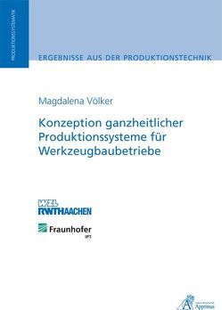 Konzeption ganzheitlicher Produktionssysteme für Werkzeugbaubetriebe von Völker,  Magdalena