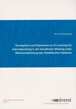 Konzeption und Diskussion zu E-Learning für Internetworking in der beruflichen Bildung unter Weiterentwicklung des Didaktischen Systems von Schwidrowski,  Kirstin