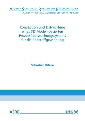 Konzeption und Entwicklung eines 3D-Modell-basierten Prozessüberwachungssystems für die Rohstoffgewinnung von Bitzen,  Sebastian, Nienhaus,  Karl