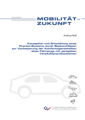 Konzeption und Entwicklung eines Preview-Systems durch Backend-Daten zur Verbesserung der Komforteigenschaften eines Fahrzeugs mit geregelten Vertikaldynamiksystemen von Noll,  Andreas