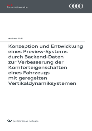 Konzeption und Entwicklung eines Preview-Systems durch Backend-Daten zur Verbesserung der Komforteigenschaften eines Fahrzeugs mit geregelten Vertikaldynamiksystemen von Noll,  Andreas