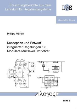 Konzeption und Entwurf integrierter Regelungen für Modulare Multilevel Umrichter von Münch,  Philipp