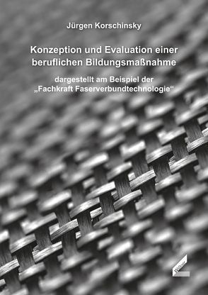 Konzeption und Evaluation einer beruflichen Bildungsmaßnahme von Korschinsky,  Jürgen