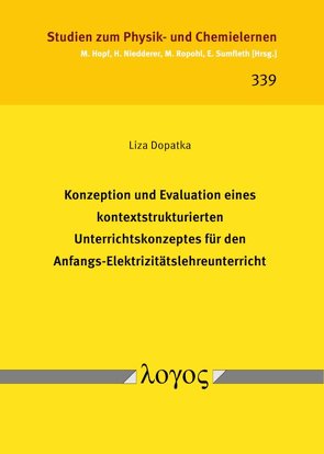 Konzeption und Evaluation eines kontextstrukturierten Unterrichtskonzeptes für den Anfangs-Elektrizitätslehreunterricht von Dopatka,  Liza