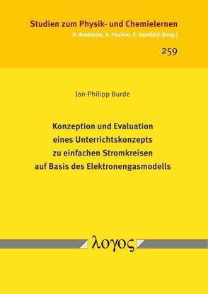 Konzeption und Evaluation eines Unterrichtskonzepts zu einfachen Stromkreisen auf Basis des Elektronengasmodells von Burde,  Jan-Philipp