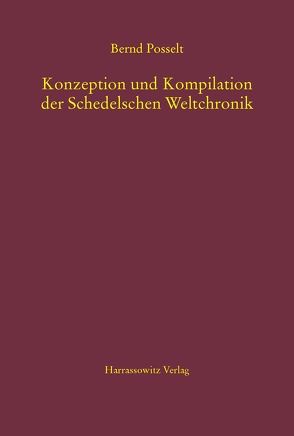 Konzeption und Kompilation der Schedelschen Weltchronik von Posselt,  Bernd