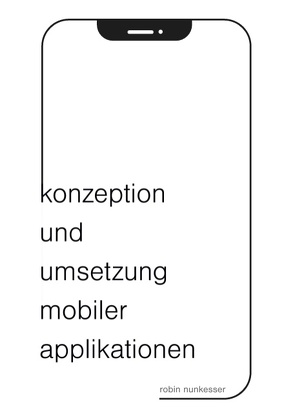 Konzeption und Umsetzung mobiler Applikationen von Nunkesser,  Robin