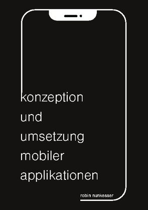 Konzeption und Umsetzung mobiler Applikationen von Nunkesser,  Robin