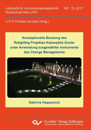 Konzeptionelle Beratung des Relighting Projektes Kaiserpfalz Goslar unter Anwendung ausgewählter Instrumente des Change Managements von Hoppstock,  Sabrina