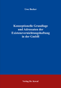 Konzeptionelle Grundlage und Adressaten der Existenzvernichtungshaftung in der GmbH von Becker,  Uwe