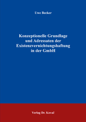 Konzeptionelle Grundlage und Adressaten der Existenzvernichtungshaftung in der GmbH von Becker,  Uwe