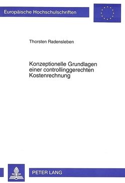 Konzeptionelle Grundlagen einer controllinggerechten Kostenrechnung von Radensleben,  Thorsten