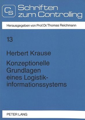 Konzeptionelle Grundlagen eines Logistikinformationssystems von Krause,  Herbert