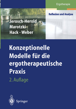 Konzeptionelle Modelle für die ergotherapeutische Praxis von Hack,  Birgit Maria, Jerosch-Herold,  Christina, Marotzki,  Ulrike, Schwarz,  Martin, Weber,  Peter