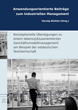 Konzeptionelle Überlegungen zu einem lebenszyklusorientierten Geschäftsmodellmanagement am Beispiel der ostdeutschen Textilwirtschaft von Gebauer,  Marc