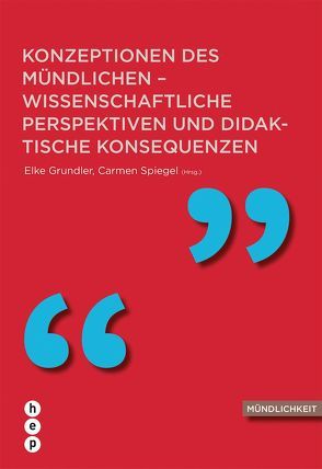 Konzeptionen des Mündlichen – wissenschaftliche Perspektiven und didaktische Konsequenzen von Grundler,  Elke, Spiegel,  Carmen