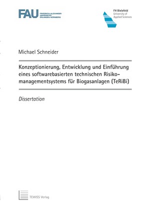 Konzeptionierung, Entwicklung und Einführung eines softwarebasierten technischen Risikomanagementsystems für Biogasanlagen (TeRiBi) von Schneider,  Michael