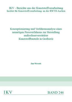 Konzeptionierung und Verfahrensanalyse eines neuartigen Pressverfahrens zur Herstellung endlosfaserverstärkter Kunststoffbauteile in Großserie von Wessels,  Jan