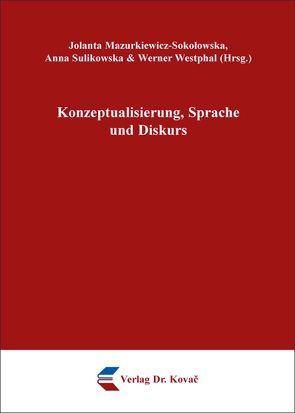 Konzeptualisierung, Sprache und Diskurs von Mazurkiewicz-Sokołowska,  Jolanta, Sulikowska,  Anna, Westphal,  Werner