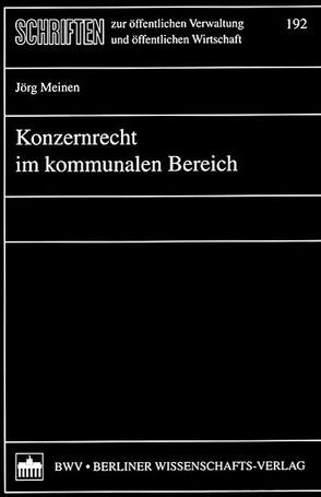 Konzernrecht im kommunalen Bereich von Meinen,  Jörg