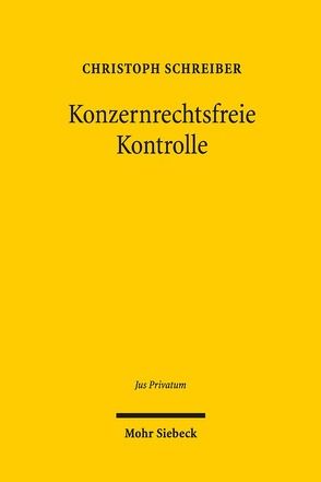 Konzernrechtsfreie Kontrolle von Schreiber,  Christoph