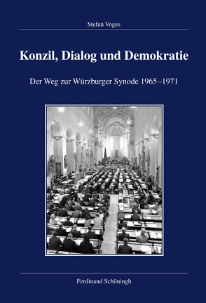 Konzil, Dialog und Demokratie von Altermatt,  Urs, Arnold,  Claus, Dött,  Marie-Luise, Holzem,  Andreas, Hummel,  Karl-Joseph, Körner,  Hans-Michael, Kramer,  Ferdinand, Liedhegener,  Antonius, Maier,  Hans, Meyer,  Hans-Joachim, Muschiol,  Gisela, Oberreuter,  Heinrich, Pilvousek,  Josef, Rauscher,  Anton, Rödder,  Andreas, Schmitt,  Karl, Trippen,  Norbert, Vogel,  Bernhard, Voges,  Stefan, Wolf,  Hubert, Ziegler,  Walter