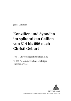 Konzilien und Synoden im spätantiken Gallien von 314 bis 696 nach Christi Geburt von Limmer,  Josef